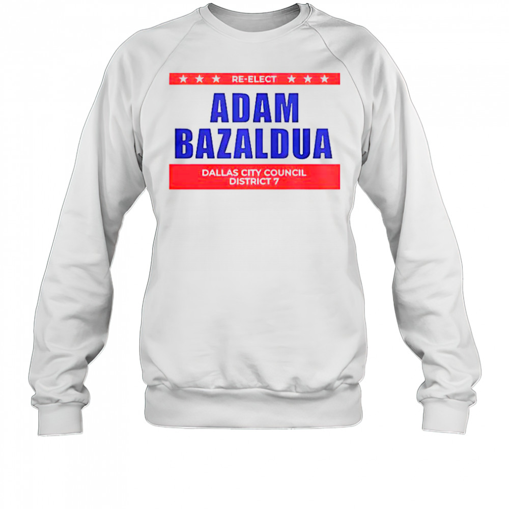 Jasmine Crockett Adam Bazaldua Re-Elect Dallas City Council District T-Shirt Sweatshirt