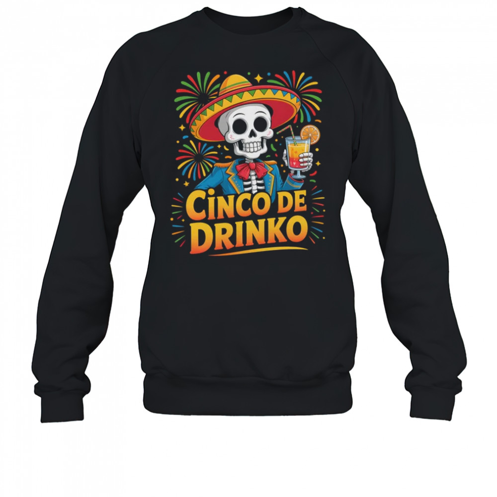 Mexican Cinco De Drinko Cinco De Mayo Fiesta Outfit shirt Sweatshirt