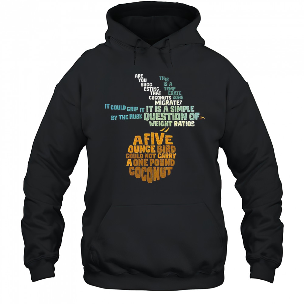 Monty Python and the Holy Grail and the question of whether a swallow can carry a coconut shirt Hoodie