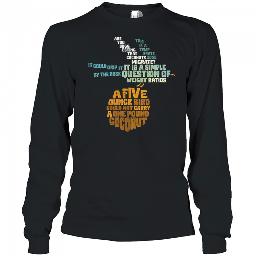 Monty Python and the Holy Grail and the question of whether a swallow can carry a coconut shirt Long Sleeved
