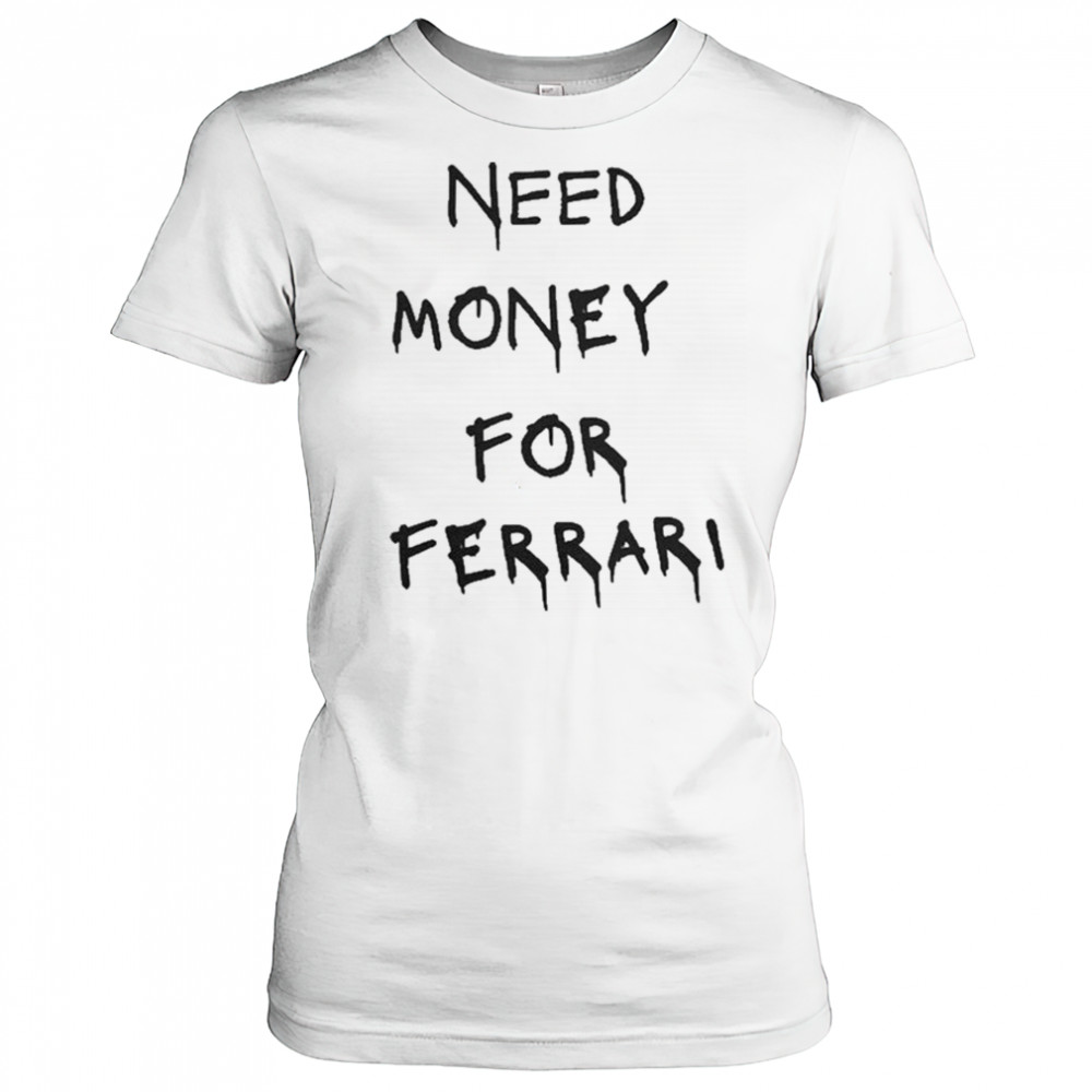 Need Money For Ferrari T-Shirt Women's T-shirt
