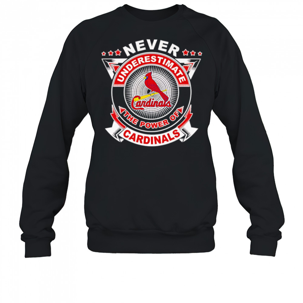 Never underestimate the power of Cardinals shirt Sweatshirt