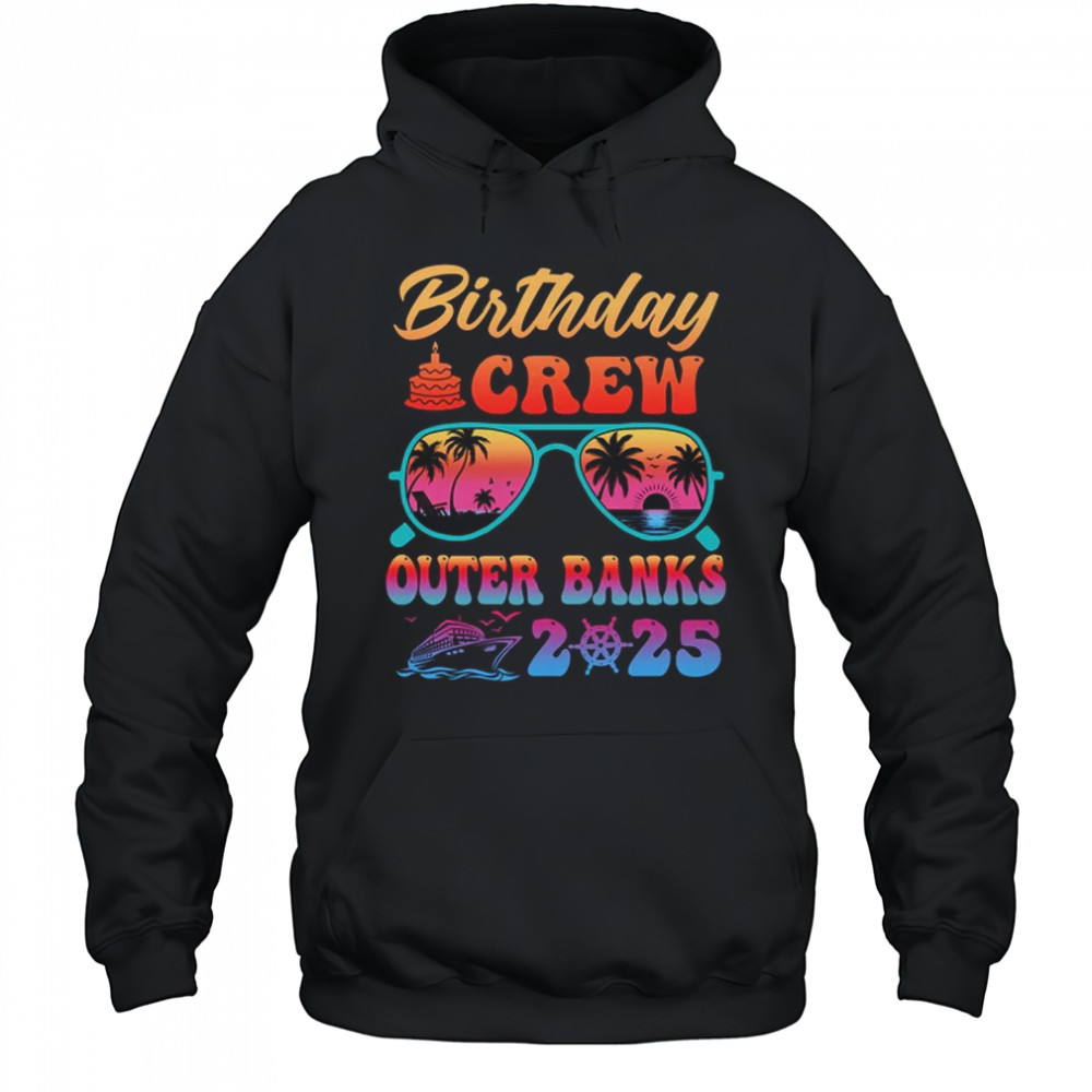 Outer Banks Birthday Crew Vacation Cruise 2025 Summer Trip Group shirt Hoodie