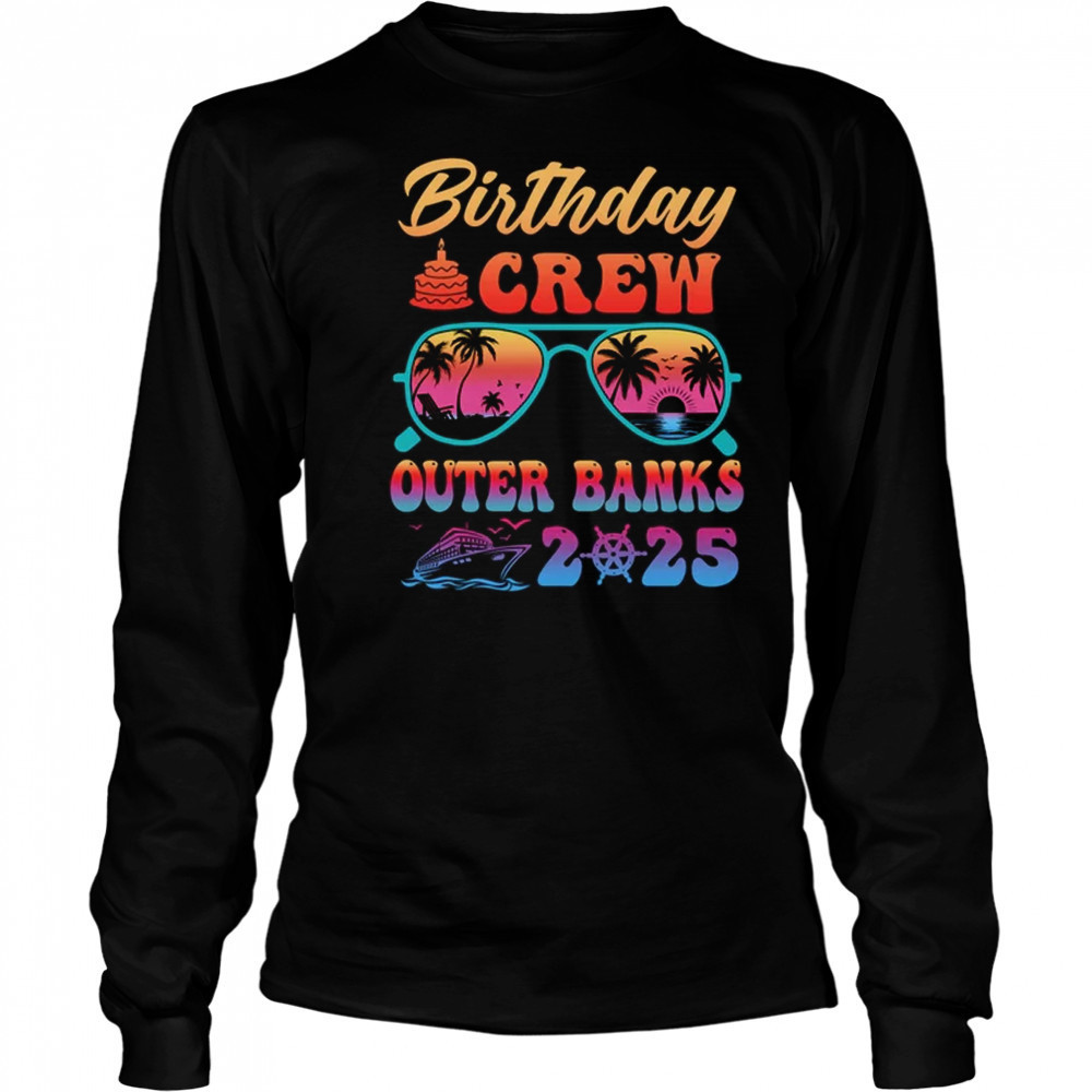 Outer Banks Birthday Crew Vacation Cruise 2025 Summer Trip Group shirt Long Sleeved