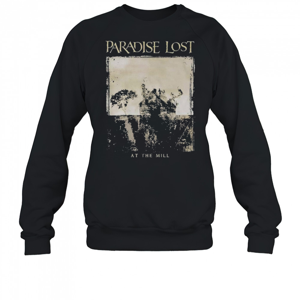 Paradise Lost At The Mill T-shirt Sweatshirt