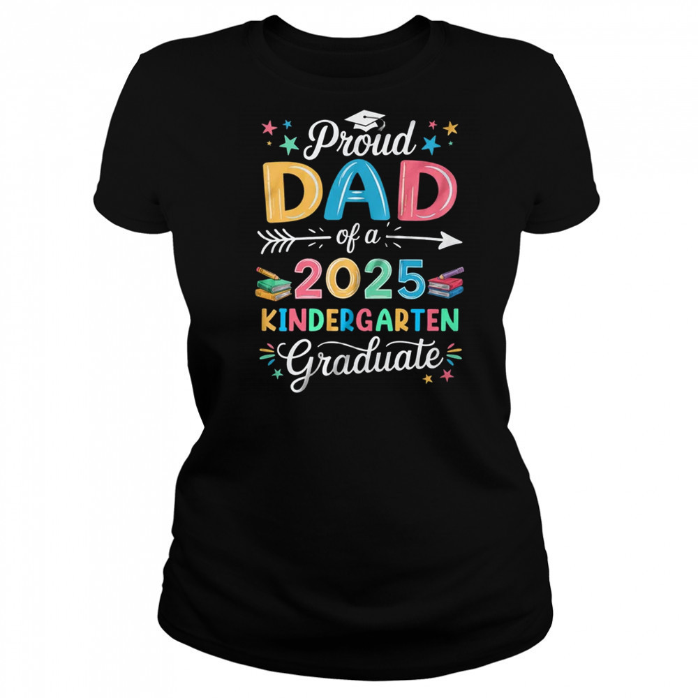 Proud Dad Of A Class Of 2025 Kindergarten Graduate shirt Women's T-shirt