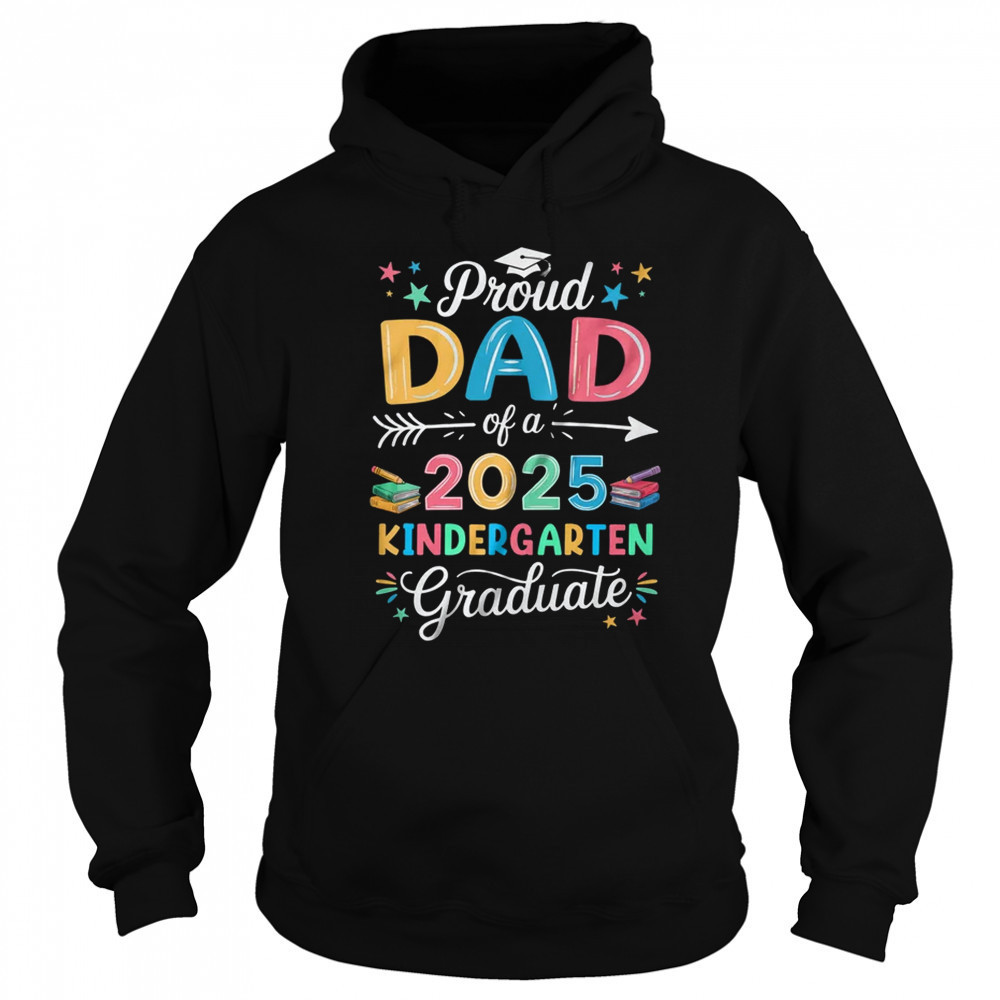 Proud Dad Of A Class Of 2025 Kindergarten Graduate shirt Sweatshirt