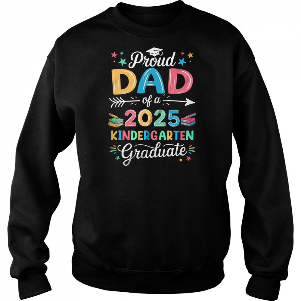 Proud Dad Of A Class Of 2025 Kindergarten Graduate shirt Hoodie