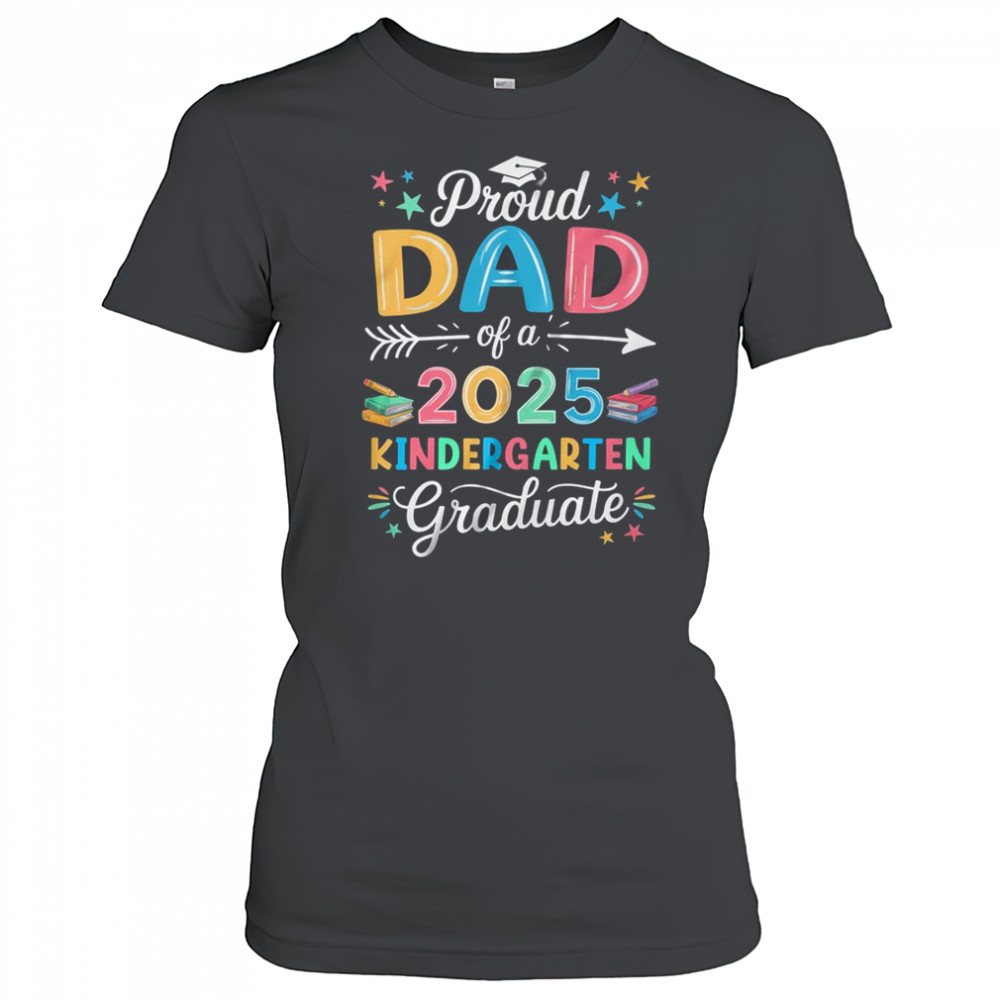 Proud Dad Of A Class Of 2025 Kindergarten Graduate shirt Women's T-shirt
