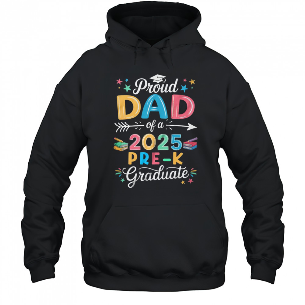 Proud Dad Of A Class Of 2025 Pre-K Graduate shirt Hoodie