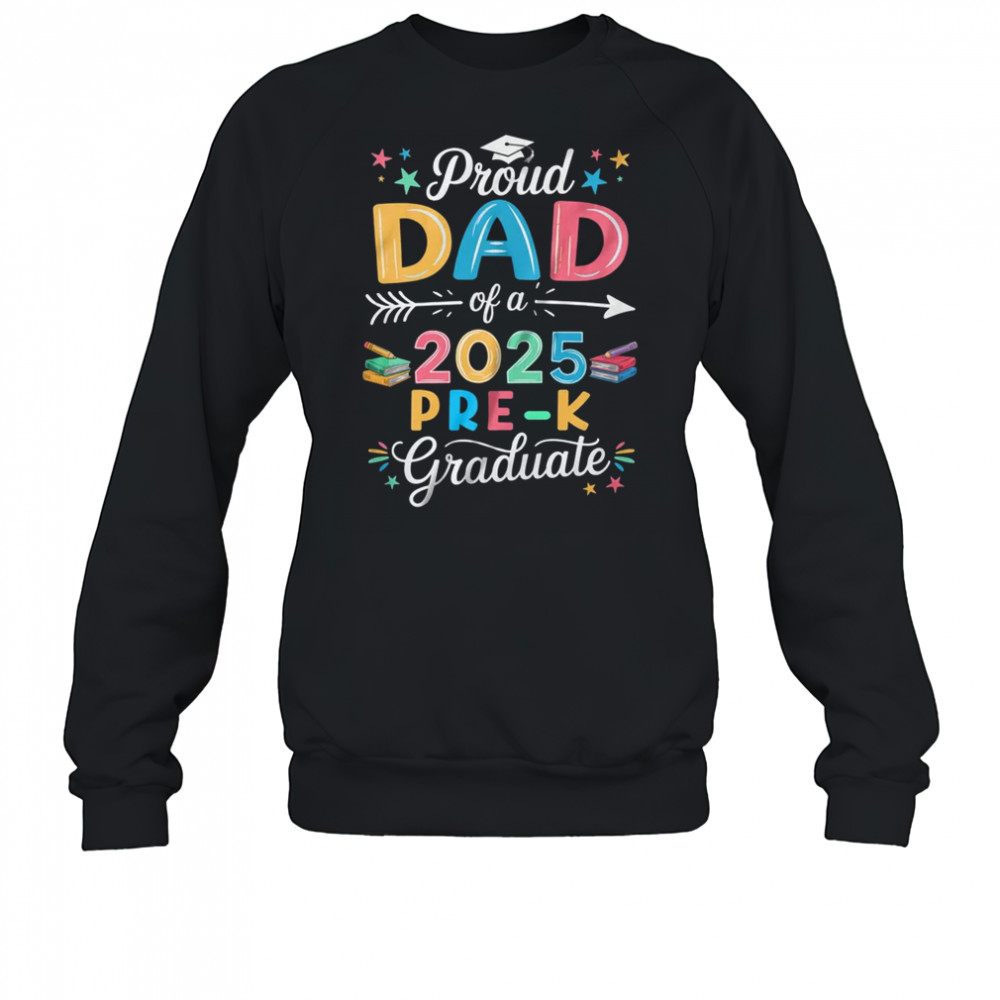 Proud Dad Of A Class Of 2025 Pre-K Graduate shirt Sweatshirt