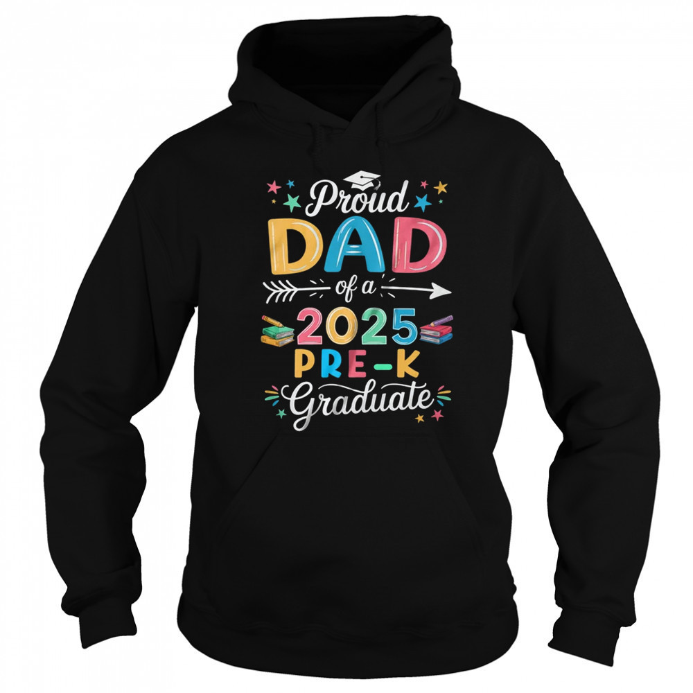 Proud Dad Of A Class Of 2025 Pre-K Graduate shirt Sweatshirt