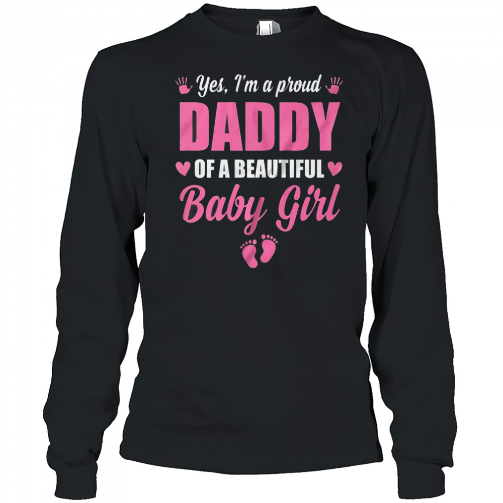 Proud Daddy Of A Beautiful Girl Father's Day New Dad shirt Long Sleeved