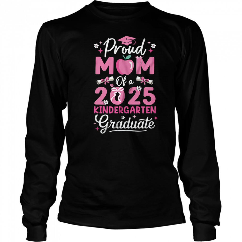 Proud Mom Of 2025 Kindergarten Graduate Mothers Day shirt Long Sleeved