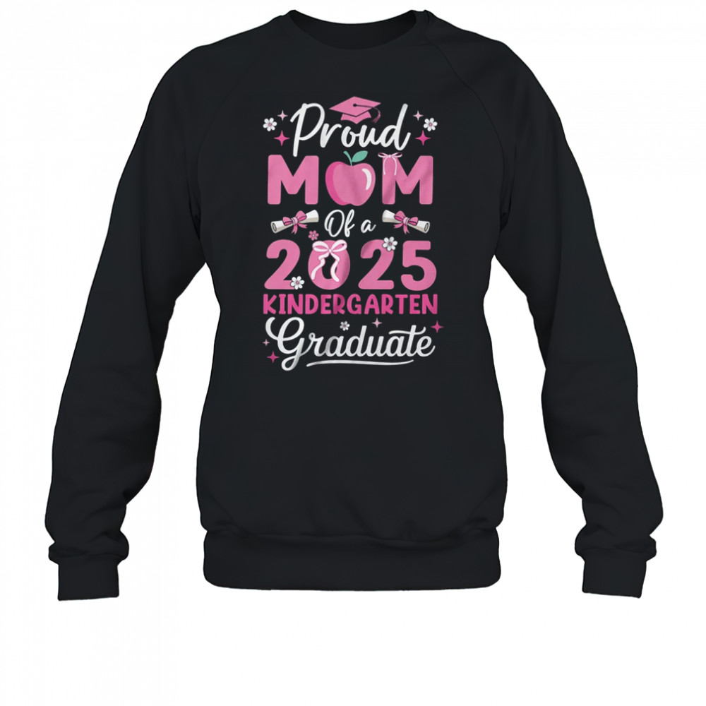 Proud Mom Of 2025 Kindergarten Graduate Mothers Day shirt Sweatshirt