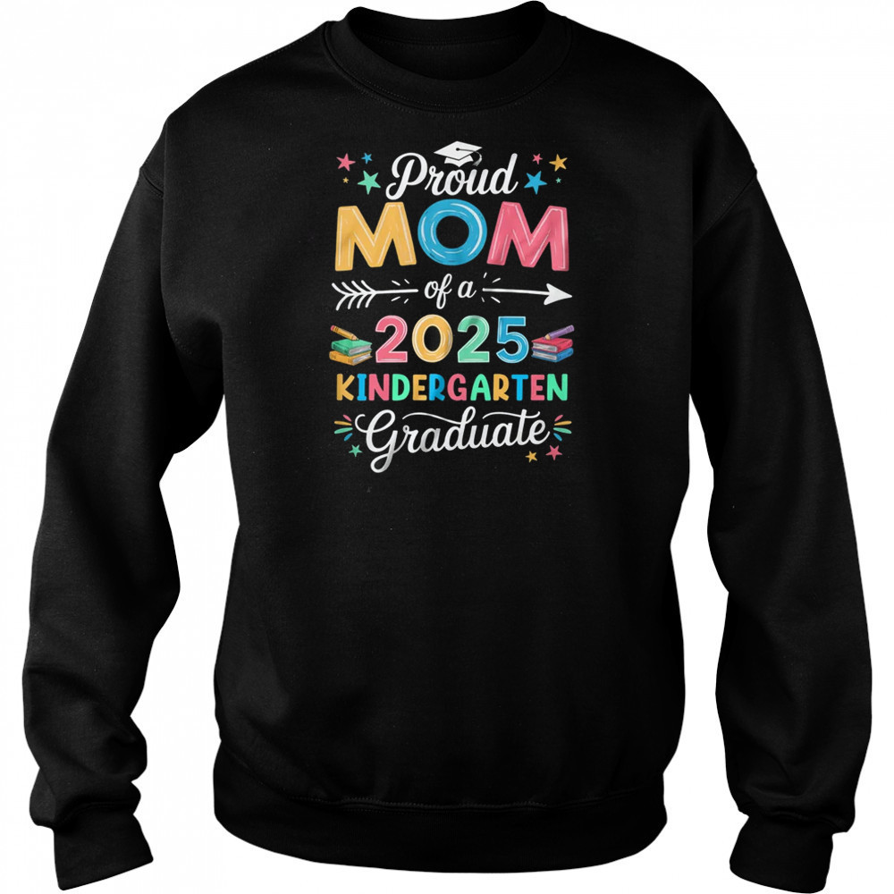 Proud Mom Of A Class Of 2025 Kindergarten Graduate shirt Hoodie