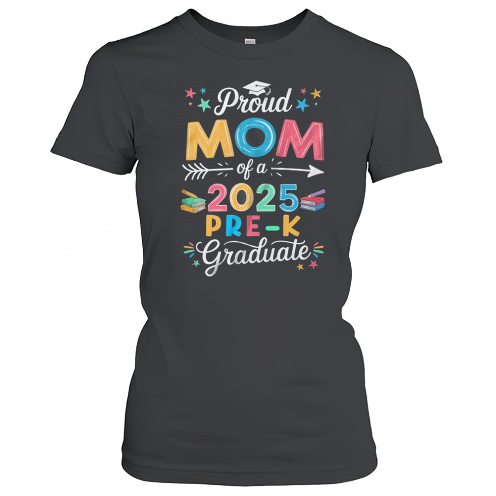 Proud Mom Of A Class Of 2025 Pre-K Graduate shirt Women's T-shirt