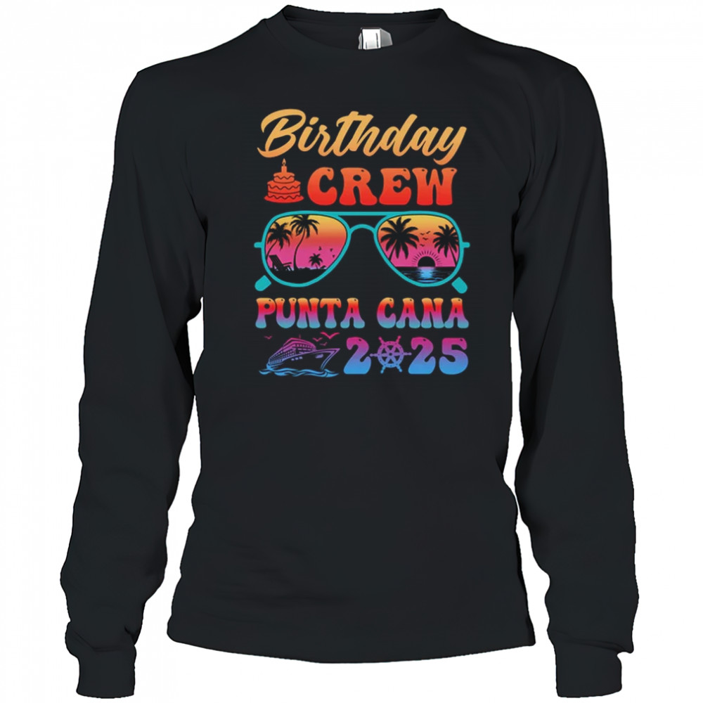 Punta Cana Birthday Crew Vacation Cruise 2025 Summer Trip Group shirt Long Sleeved