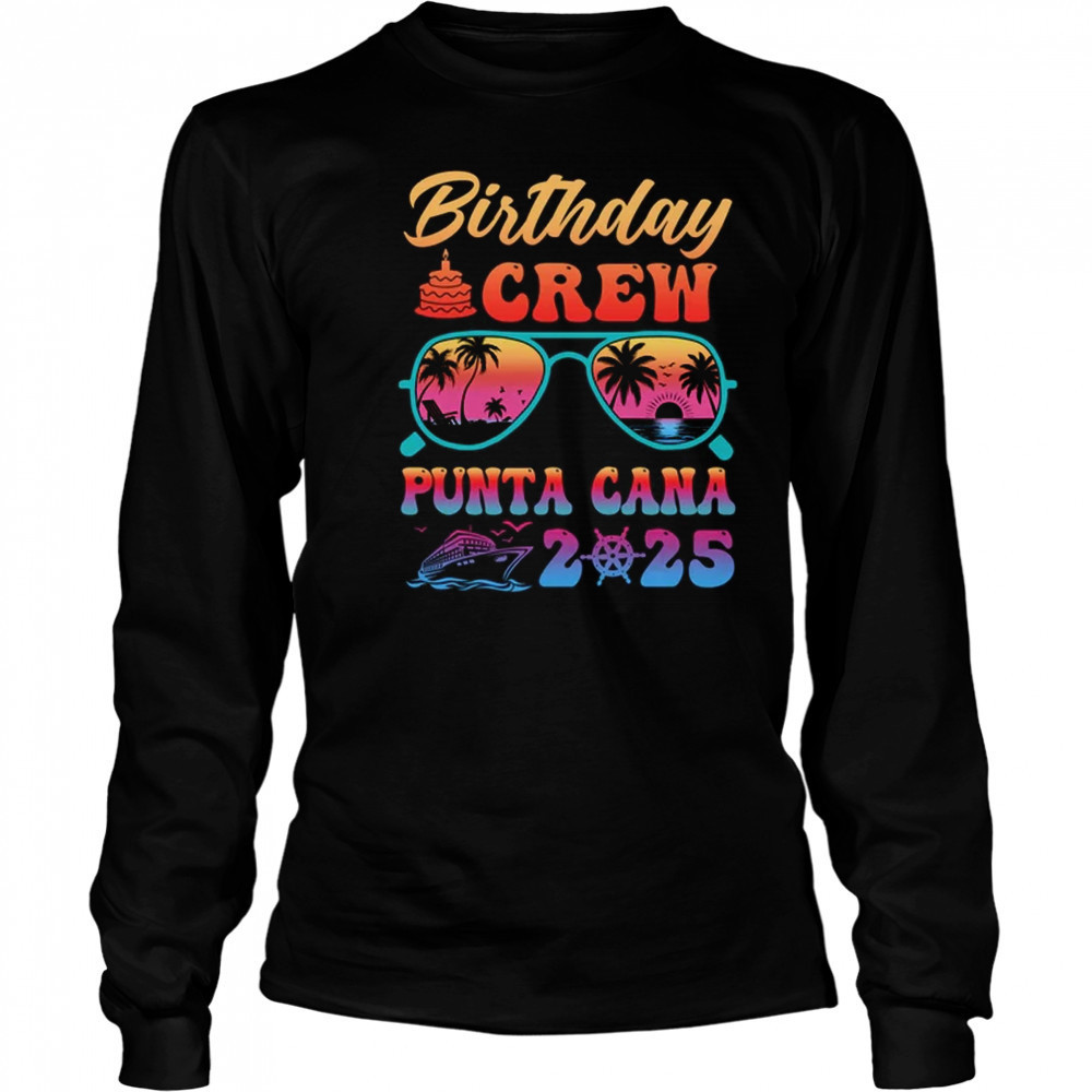 Punta Cana Birthday Crew Vacation Cruise 2025 Summer Trip Group shirt Long Sleeved