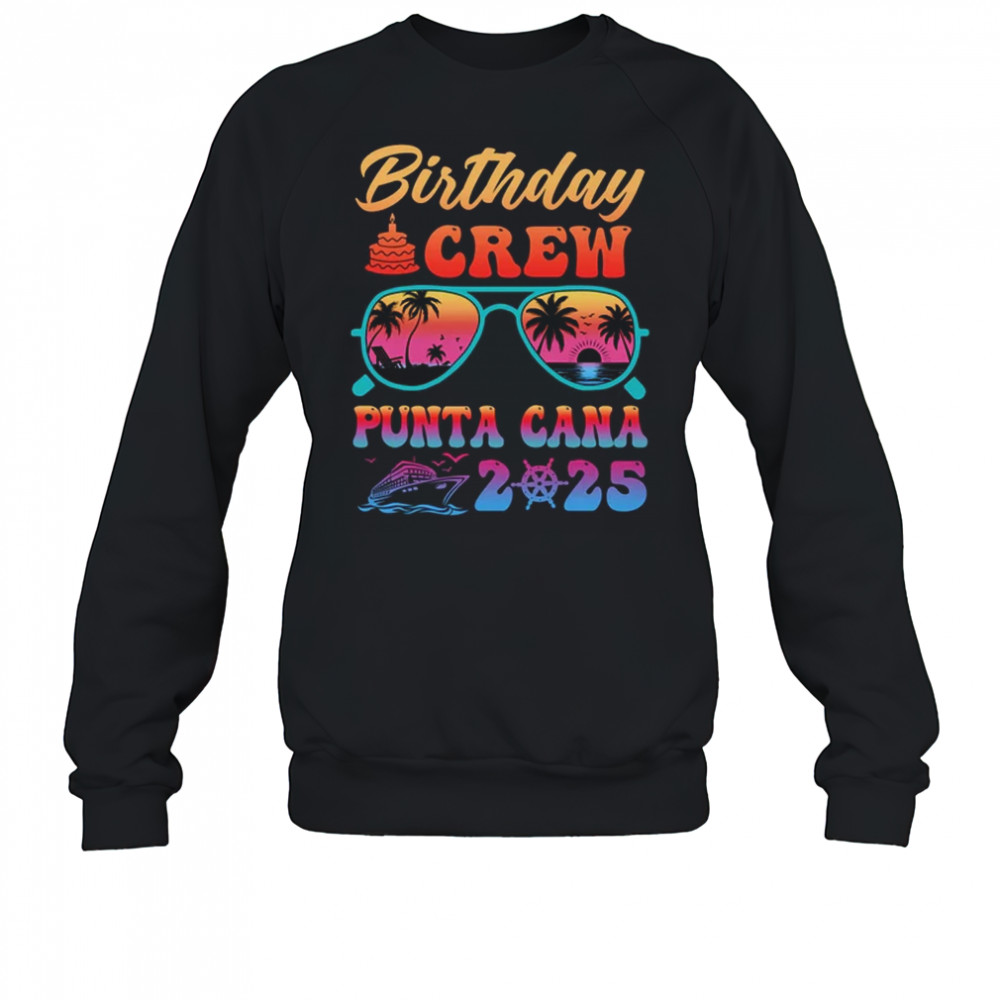 Punta Cana Birthday Crew Vacation Cruise 2025 Summer Trip Group shirt Sweatshirt