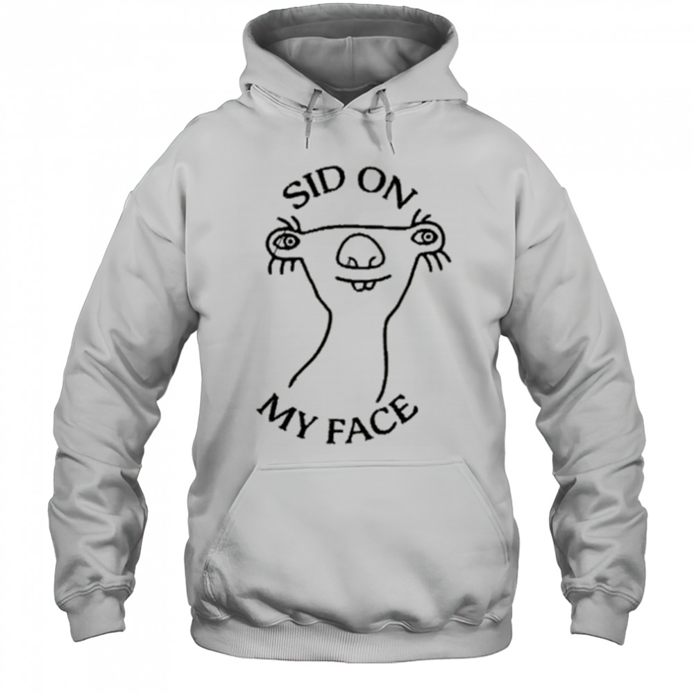 Sid On My Face T-shirt Hoodie