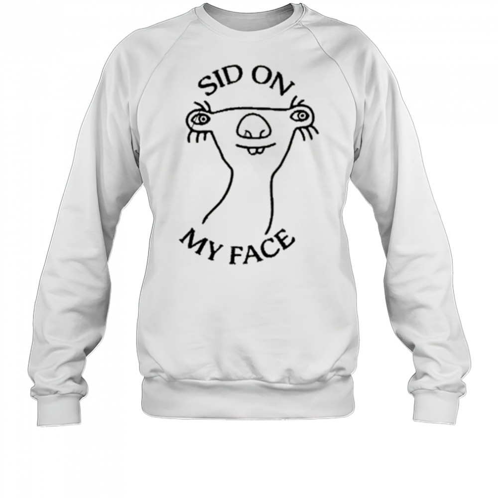 Sid On My Face T-shirt Sweatshirt