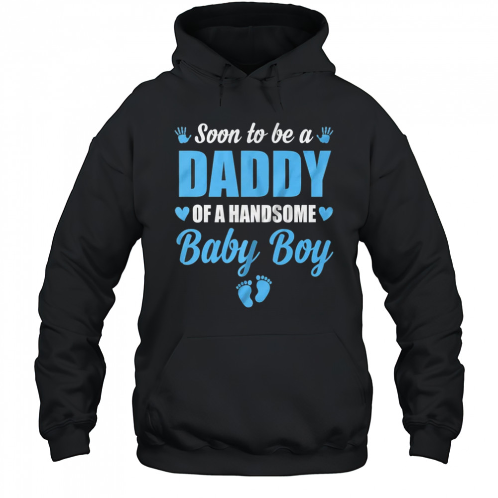 Soon To Be A Daddy Of A Handsome Baby Boy Announcement shirt Hoodie