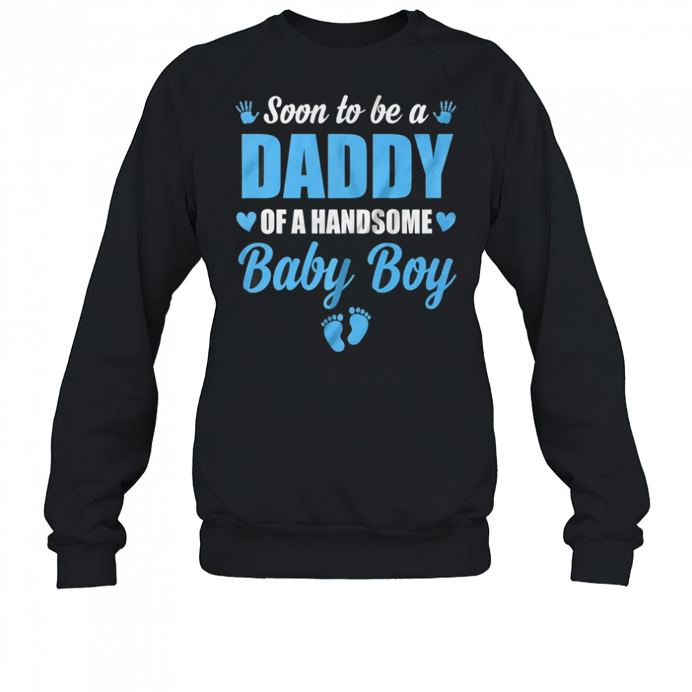 Soon To Be A Daddy Of A Handsome Baby Boy Announcement shirt Sweatshirt