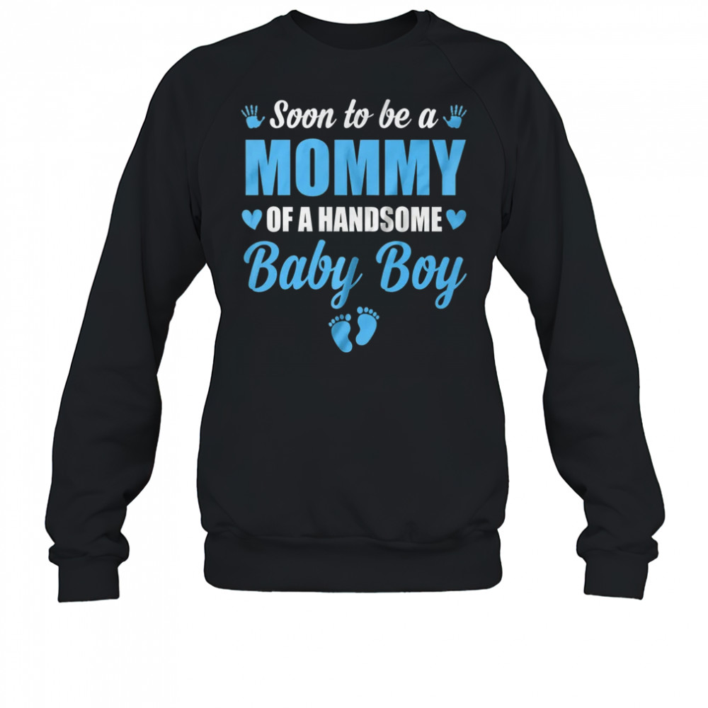 Soon To Be A Mommy Of A Handsome Baby Boy Announcement shirt Sweatshirt
