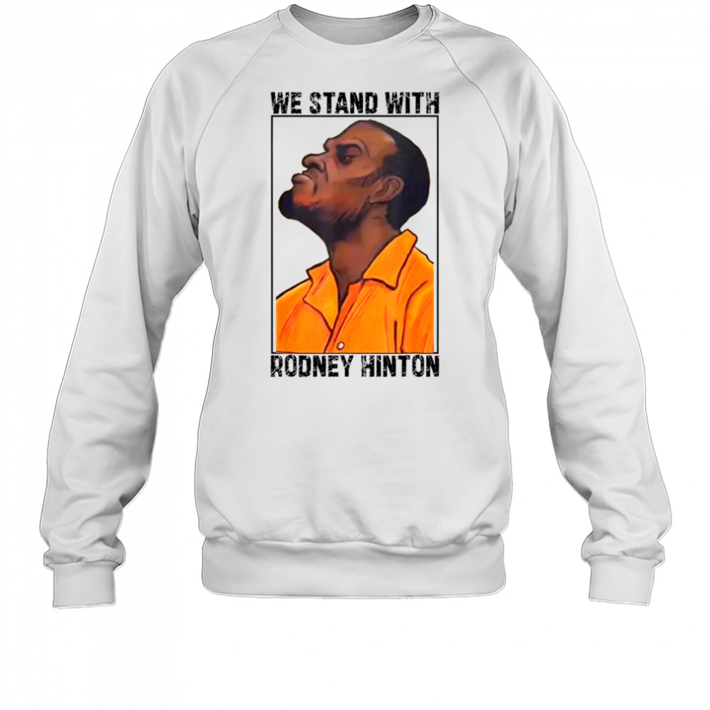 We Stand With Rodney Hinton T-shirt Sweatshirt