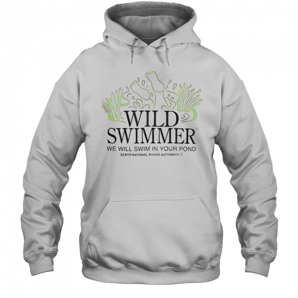 Wild TM Swimmer We Will Swim In Your Pond SCRT National Rivers Authority T-Shirt Hoodie