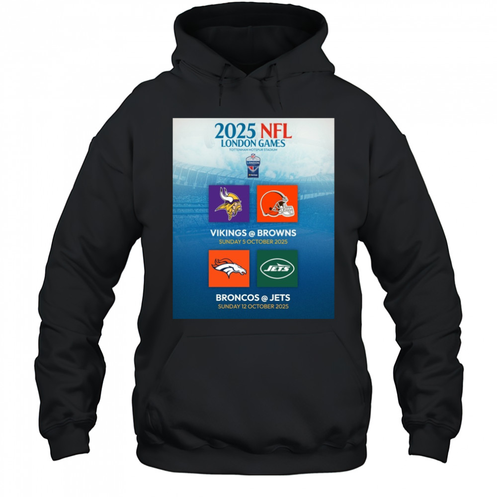 2025 NFL London Games Tottenham Hotspur Stadium Vikings Vs Brown 5 Oct Broncos Vs Jets 12 Oct Poster t-shirt Hoodie