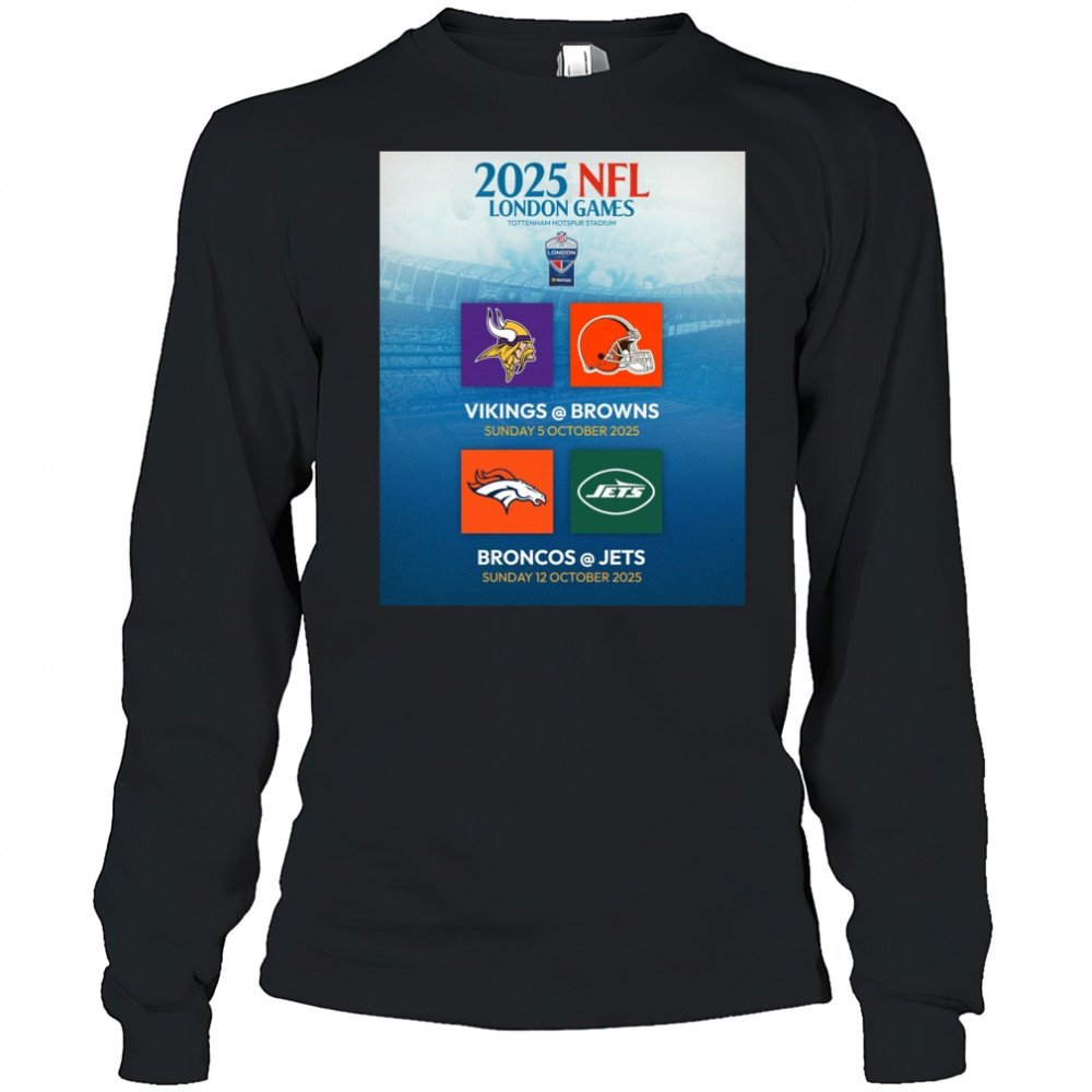 2025 NFL London Games Tottenham Hotspur Stadium Vikings Vs Brown 5 Oct Broncos Vs Jets 12 Oct Poster t-shirt Long Sleeved