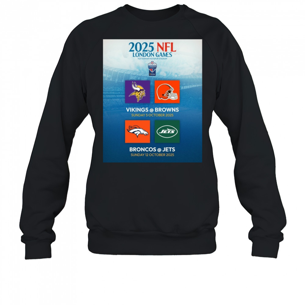 2025 NFL London Games Tottenham Hotspur Stadium Vikings Vs Brown 5 Oct Broncos Vs Jets 12 Oct Poster t-shirt Sweatshirt