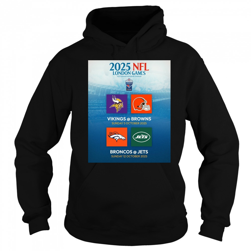 2025 NFL London Games Tottenham Hotspur Stadium Vikings Vs Brown 5 Oct Broncos Vs Jets 12 Oct Poster t-shirt Sweatshirt