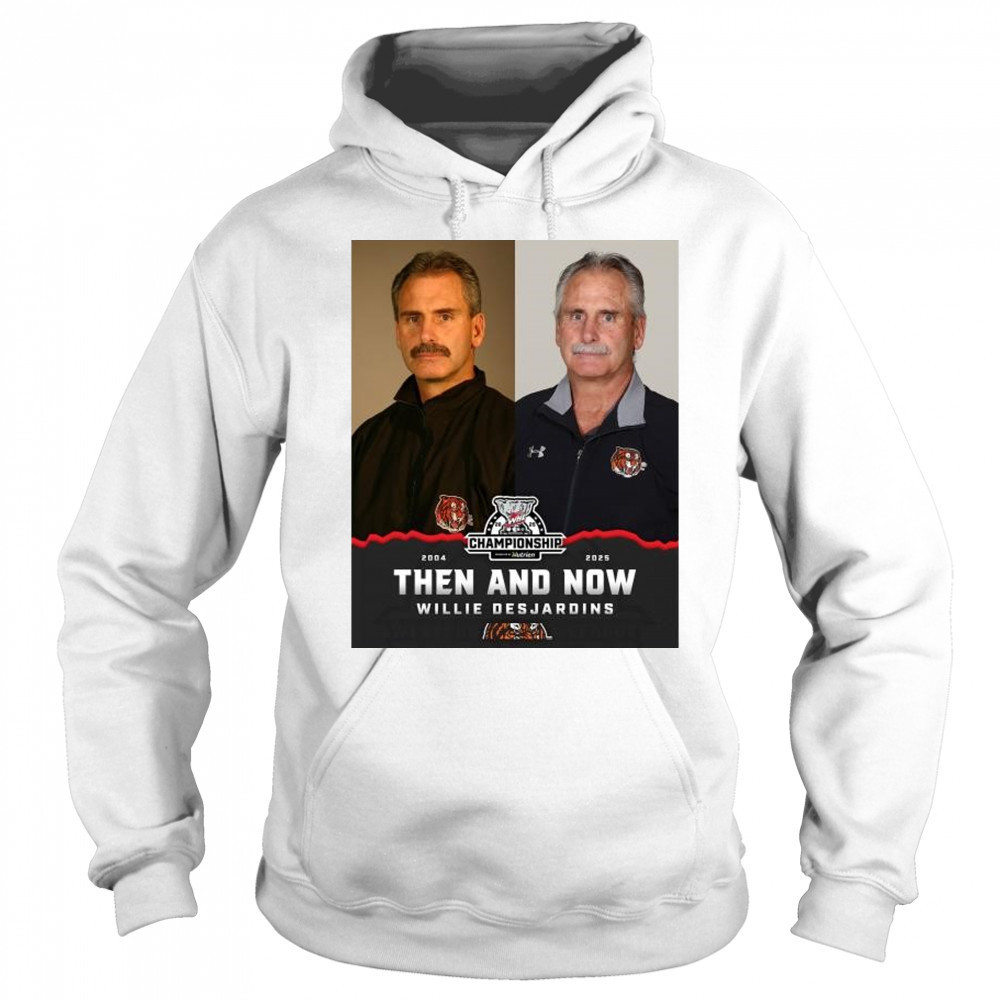 2025 WHL Championship Then And Now Willie Desjardins Medicine Hat Tigers t-shirt Sweatshirt
