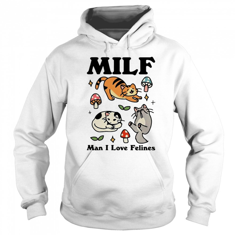 Cats MILF Man I love felines shirt Sweatshirt