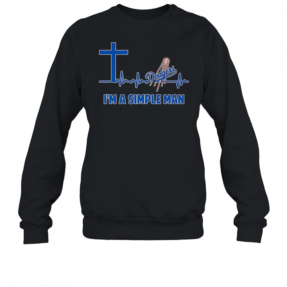 Cross Heartbeat Los Angeles Dodgers I’m A Simple Man T-Shirt Sweatshirt