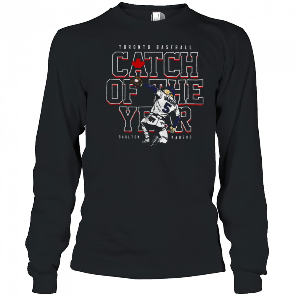 Daulton Varsho Toronto Blue Jays baseball player catch of the year shirt Long Sleeved