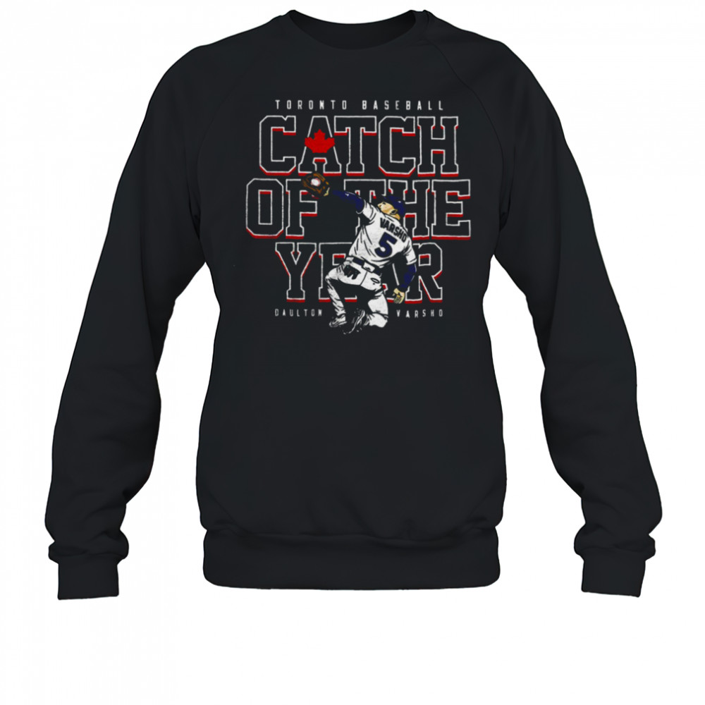 Daulton Varsho Toronto Blue Jays baseball player catch of the year shirt Sweatshirt