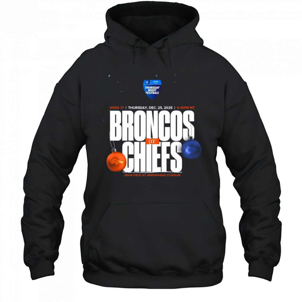 Denver Broncos vs Kansas City Chiefs Week 17 Dec 25 2025 Geha Field At Arrowhead Stadium t-shirt Hoodie