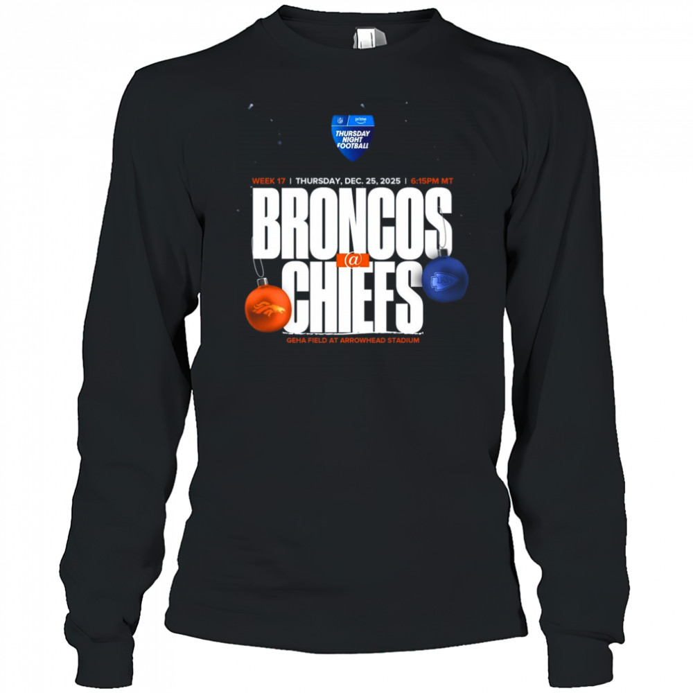 Denver Broncos vs Kansas City Chiefs Week 17 Dec 25 2025 Geha Field At Arrowhead Stadium t-shirt Long Sleeved