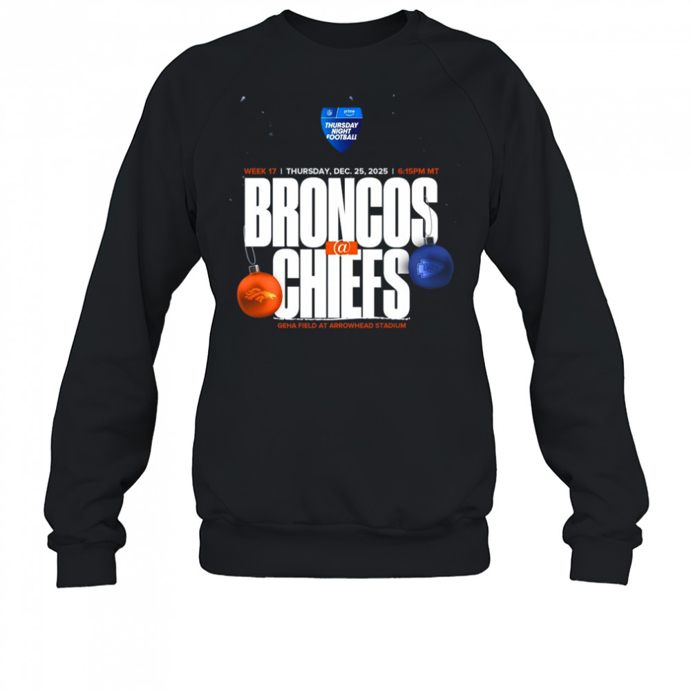 Denver Broncos vs Kansas City Chiefs Week 17 Dec 25 2025 Geha Field At Arrowhead Stadium t-shirt Sweatshirt
