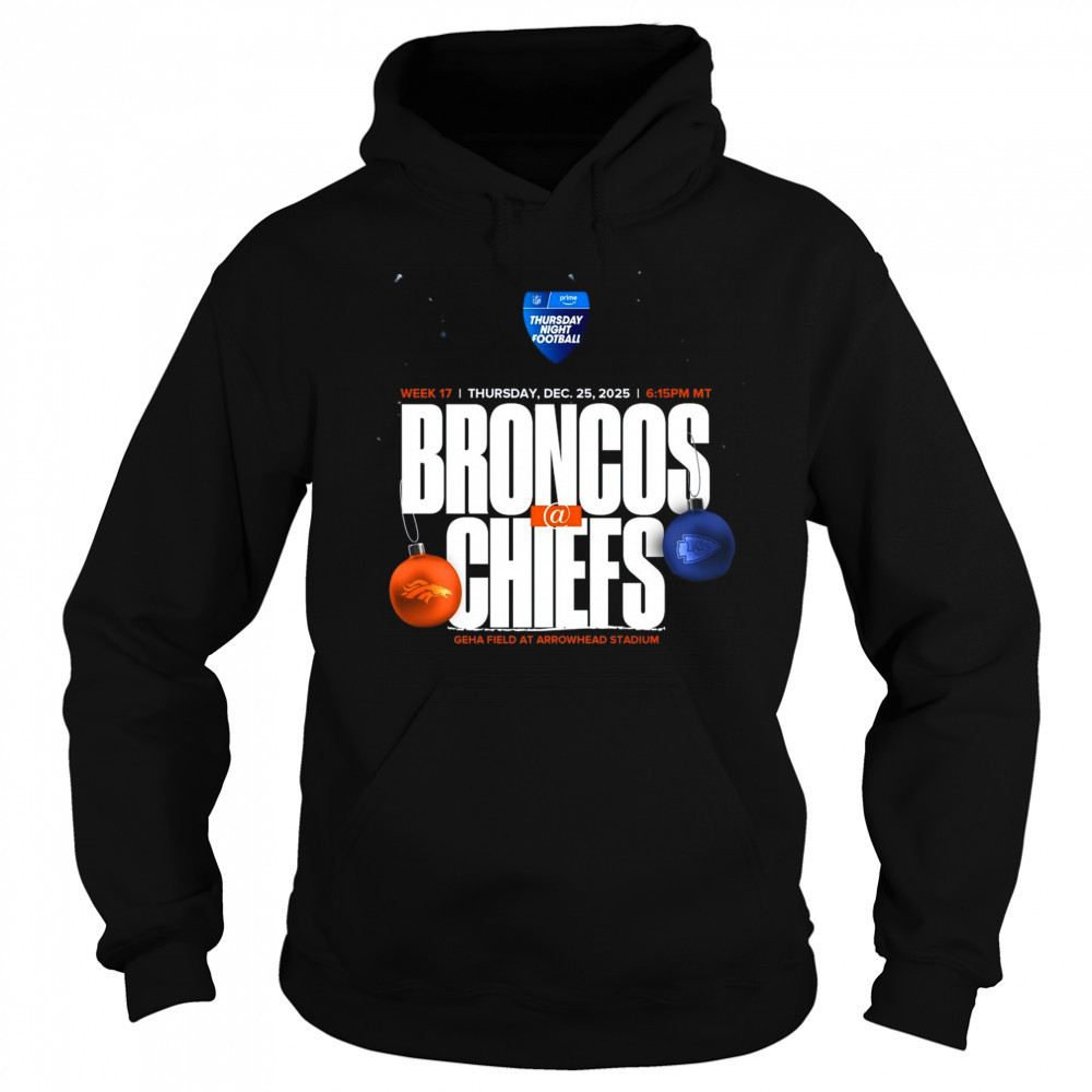 Denver Broncos vs Kansas City Chiefs Week 17 Dec 25 2025 Geha Field At Arrowhead Stadium t-shirt Sweatshirt