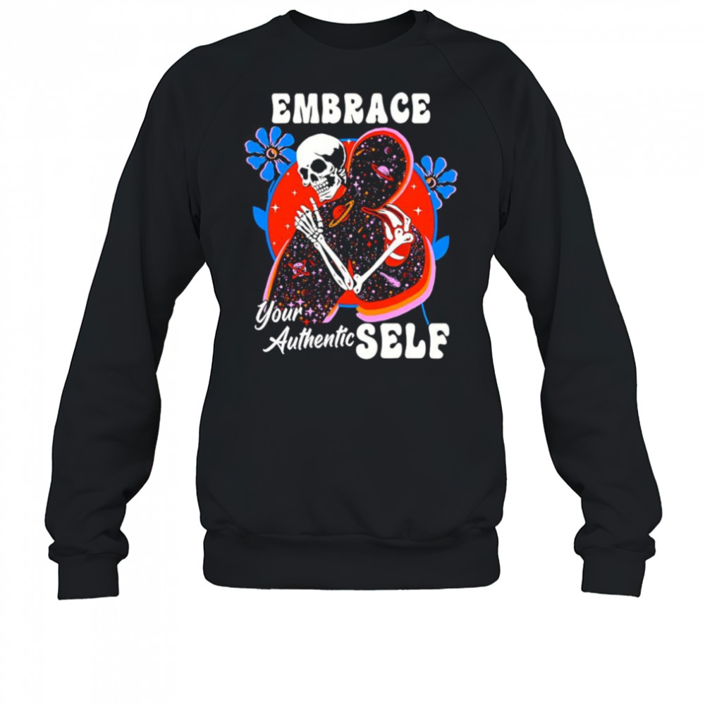Embrace your authentic self shirt Sweatshirt