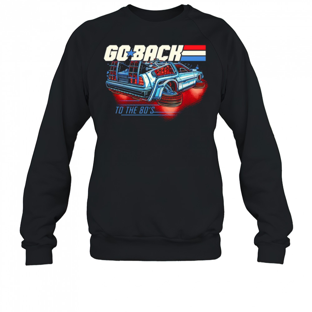 Go back to the 80’s shirt Sweatshirt