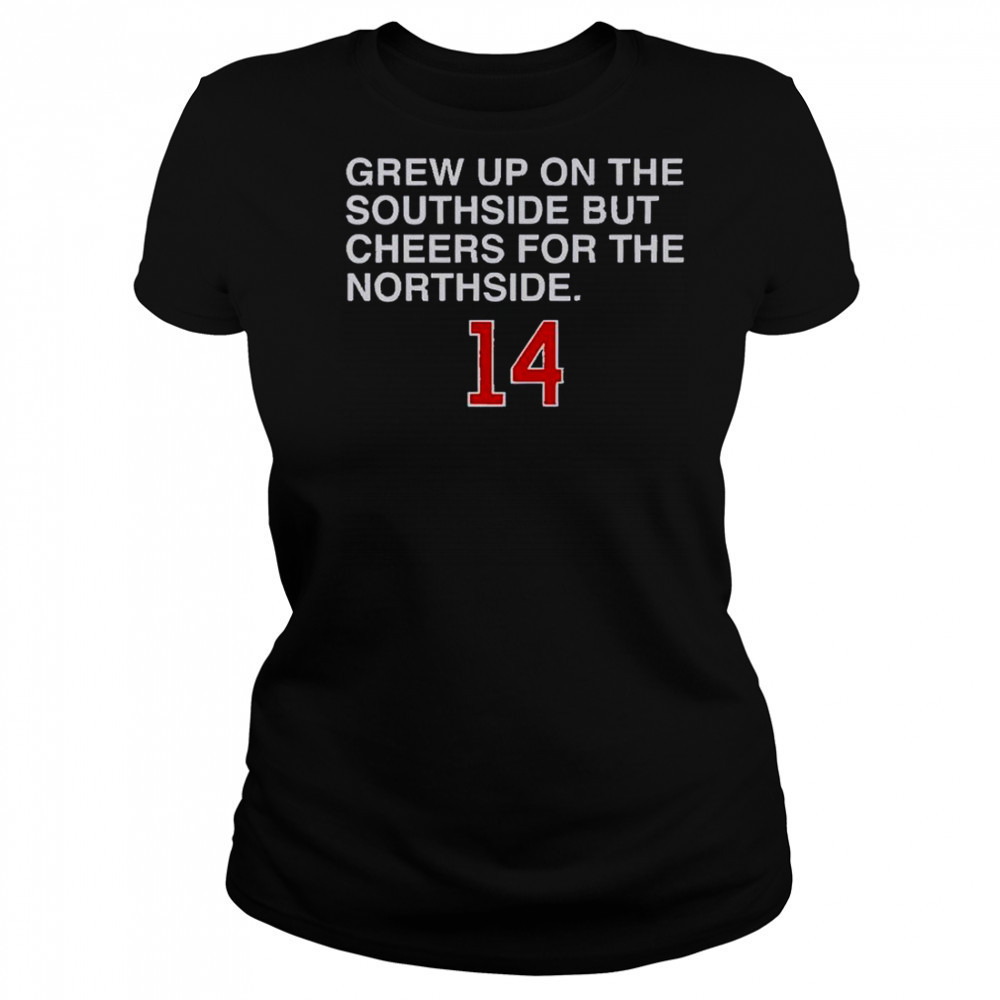 Grew Up On The Southside But Cheers For The Northside 14 T-Shirt Women's T-shirt