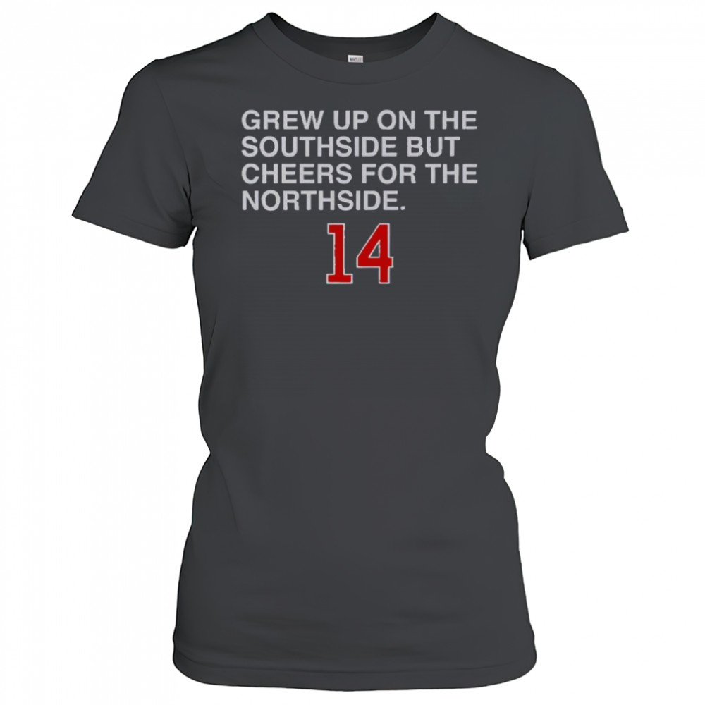 Grew Up On The Southside But Cheers For The Northside 14 T-Shirt Women's T-shirt