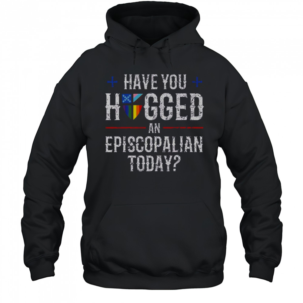 Have You Hugged An Episcopalian Today Church T-Shirt Hoodie