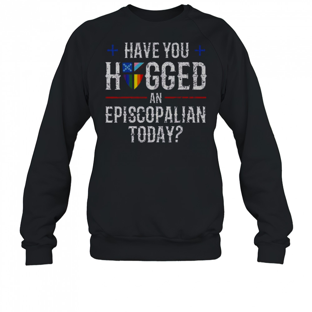 Have You Hugged An Episcopalian Today Church T-Shirt Sweatshirt
